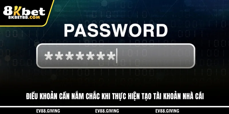 Điều khoản cần nắm chắc khi thực hiện tạo tài khoản nhà cái