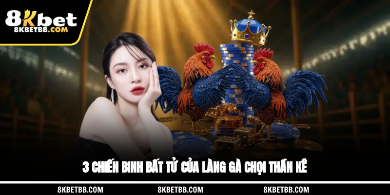 3 chiến binh bất tử của làng gà chọi thần kê
