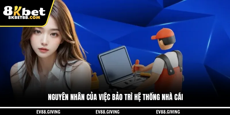 Nguyên nhân của việc 8KBET bảo trì hệ thống nhà cái