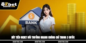 Rút Tiền 8KBET Đổi Thưởng Nhanh Chóng Chỉ Trong 3 Bước