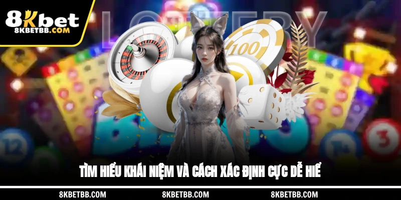 Tìm hiểu khái niệm và cách xác định cực dễ hiểu của lô gan