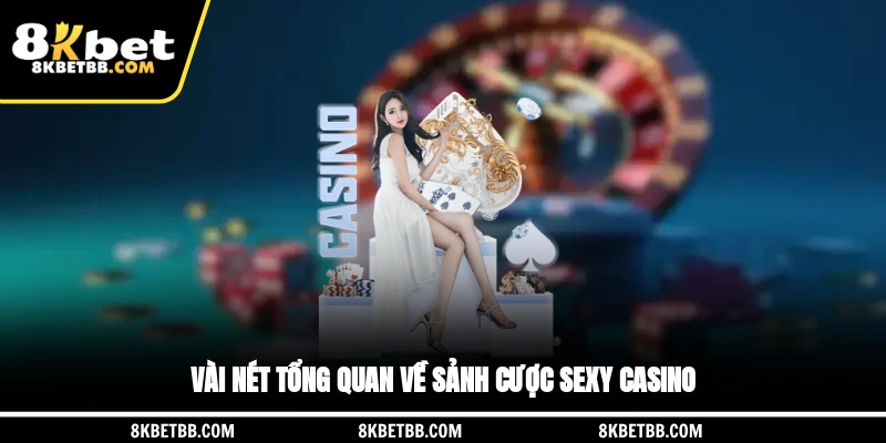 Vài nét tổng quan về sảnh cược Sexy Casino