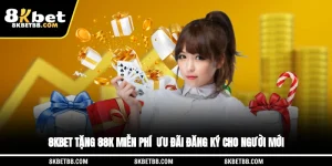 8KBET Tặng 88K Miễn Phí - Ưu Đãi Đăng Ký Cho Người Mới