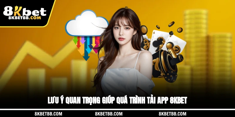 Lưu ý quan trọng giúp quá trình tải app 8KBET