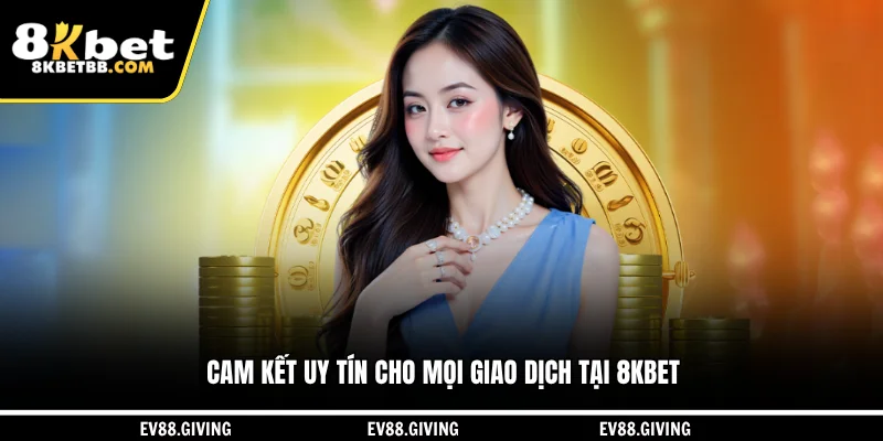 Cam kết uy tín cho mọi giao dịch tại 8KBET