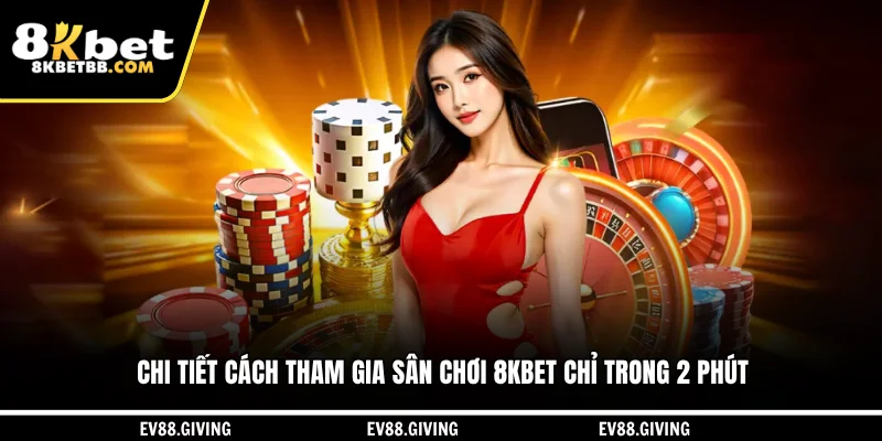 Chi tiết cách tham gia sân chơi 8KBET chỉ trong 2 phút