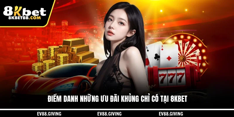 Điểm danh những ưu đãi khủng chỉ có tại 8KBET