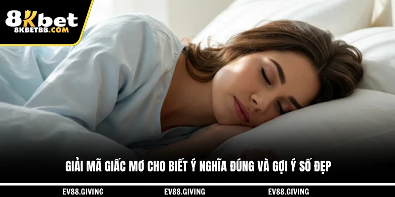 Giải mã giấc mơ cho biết ý nghĩa đúng và gợi ý số đẹp