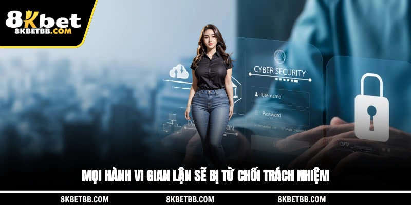 Mọi hành vi gian lận sẽ bị từ chối trách nhiệm